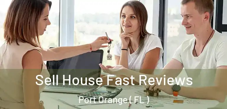  Sell House Fast Reviews Port Orange ( FL )