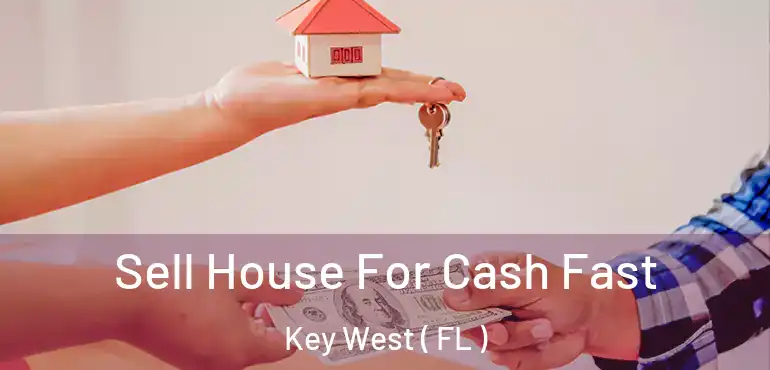  Sell House For Cash Fast Key West ( FL )