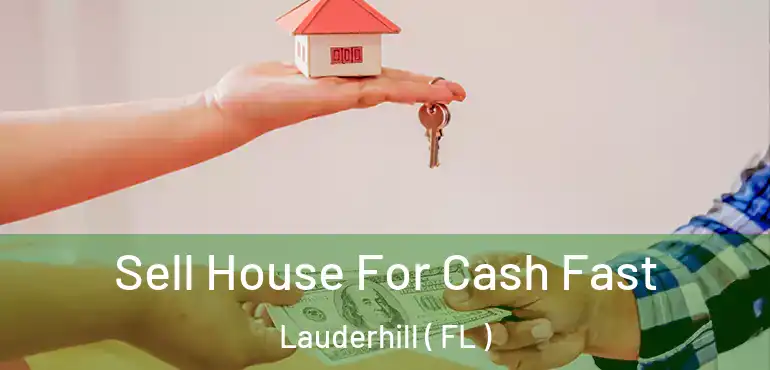  Sell House For Cash Fast Lauderhill ( FL )
