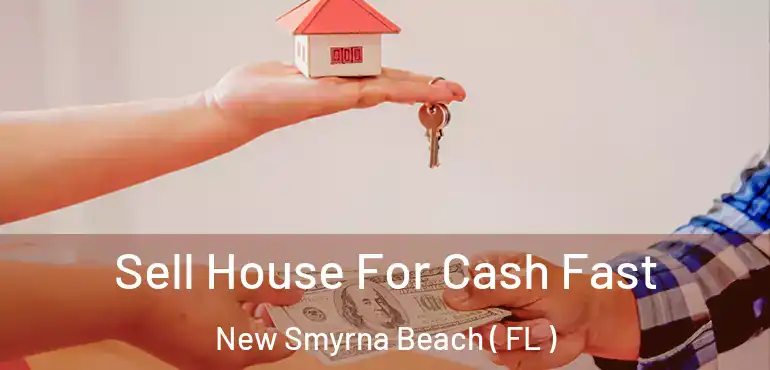  Sell House For Cash Fast New Smyrna Beach ( FL )