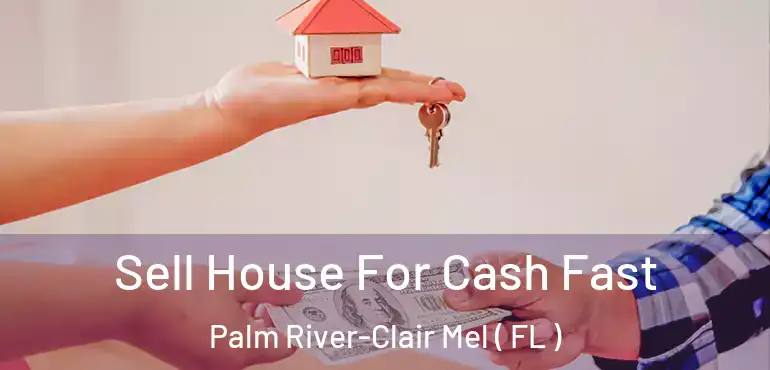 Sell House For Cash Fast Palm River-Clair Mel ( FL )