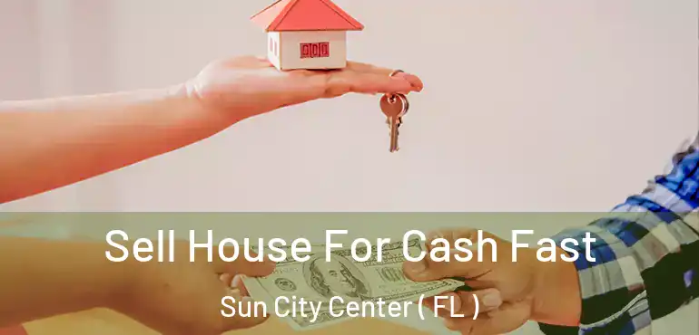  Sell House For Cash Fast Sun City Center ( FL )