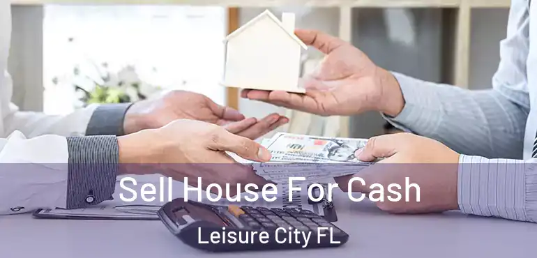  Sell House For Cash Leisure City FL