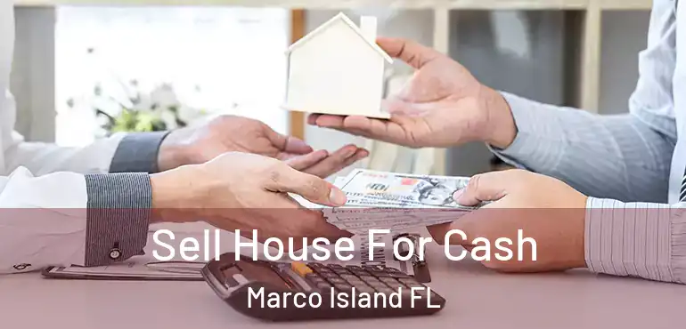  Sell House For Cash Marco Island FL