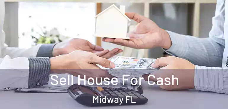  Sell House For Cash Midway FL