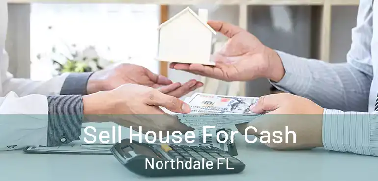  Sell House For Cash Northdale FL