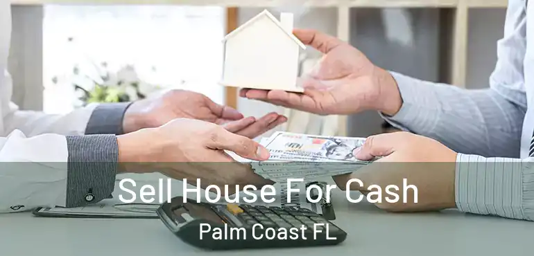  Sell House For Cash Palm Coast FL