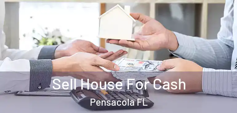  Sell House For Cash Pensacola FL