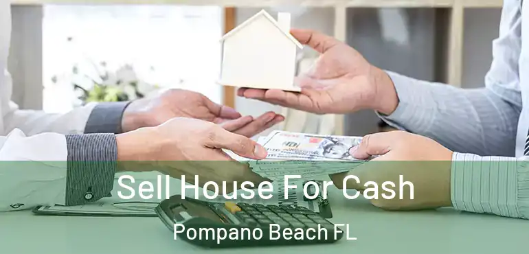  Sell House For Cash Pompano Beach FL