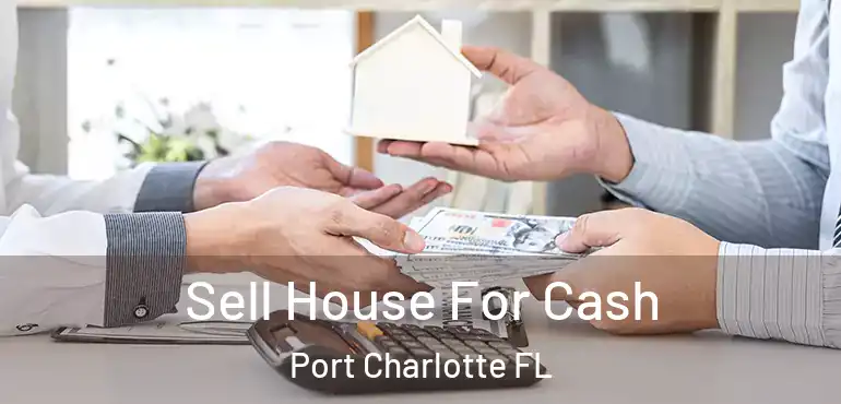 Sell House For Cash Port Charlotte FL