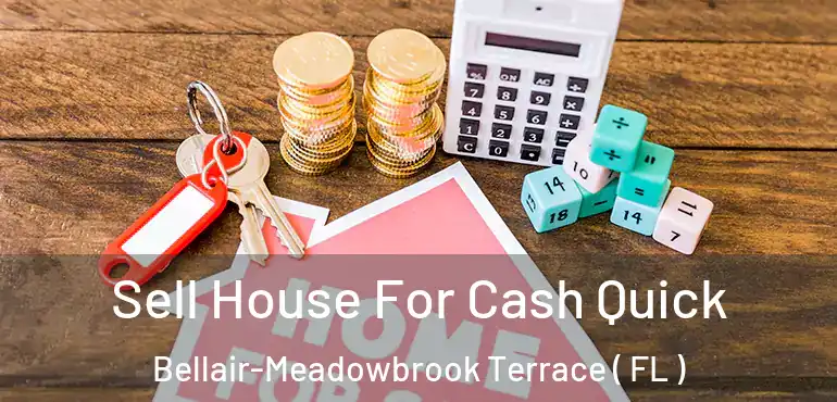  Sell House For Cash Quick Bellair-Meadowbrook Terrace ( FL )