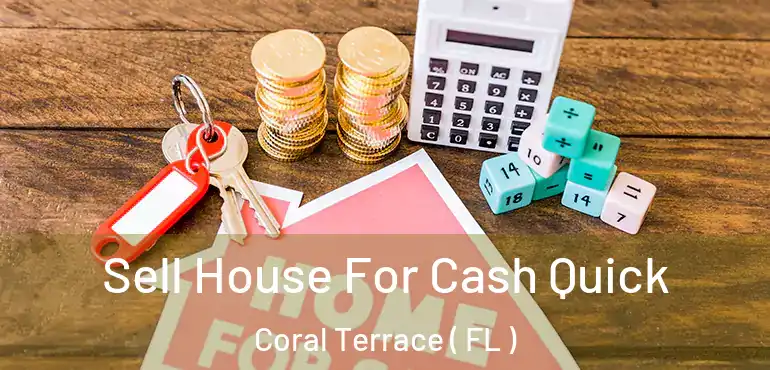  Sell House For Cash Quick Coral Terrace ( FL )