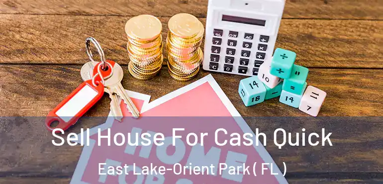  Sell House For Cash Quick East Lake-Orient Park ( FL )