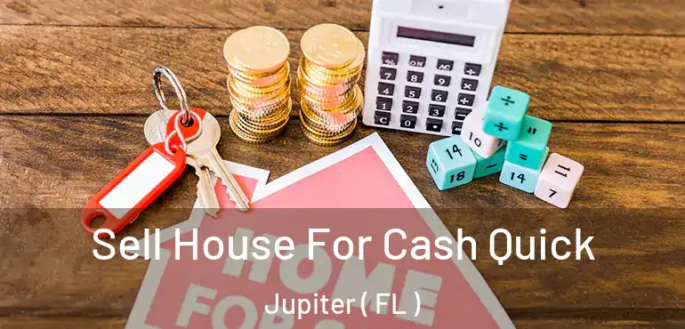 Sell House For Cash Quick Jupiter ( FL )