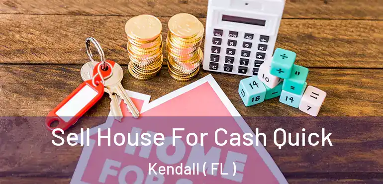  Sell House For Cash Quick Kendall ( FL )