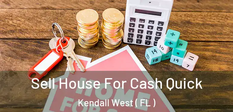  Sell House For Cash Quick Kendall West ( FL )
