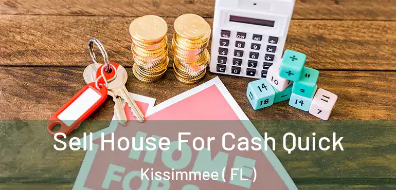  Sell House For Cash Quick Kissimmee ( FL )