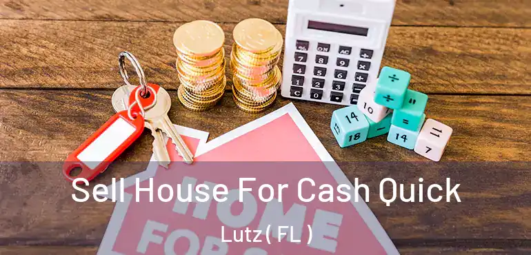  Sell House For Cash Quick Lutz ( FL )