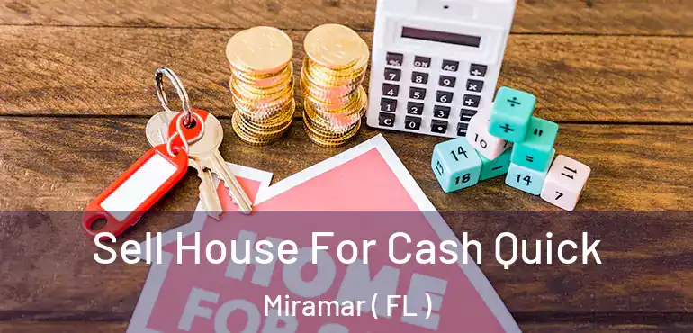  Sell House For Cash Quick Miramar ( FL )