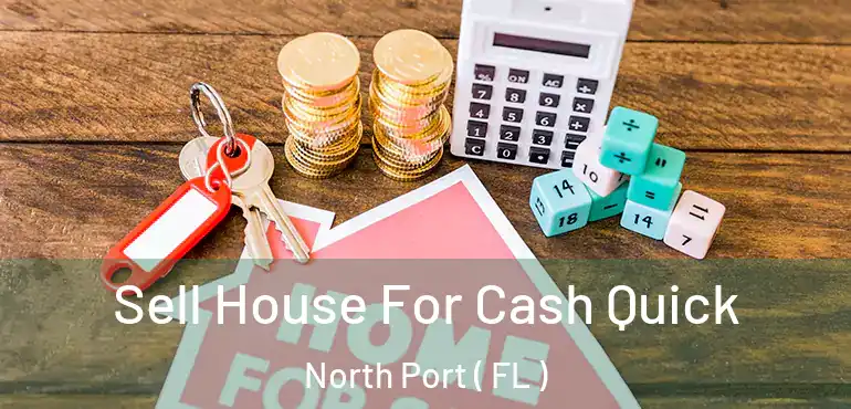  Sell House For Cash Quick North Port ( FL )