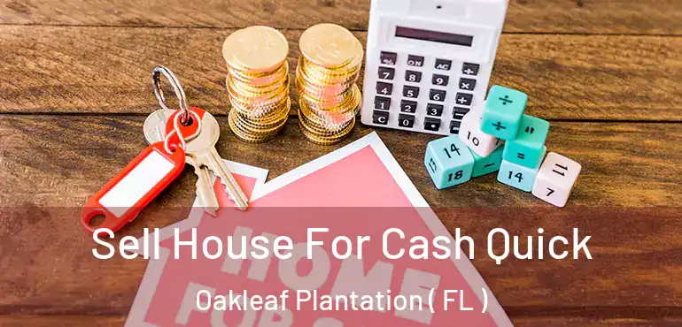  Sell House For Cash Quick Oakleaf Plantation ( FL )