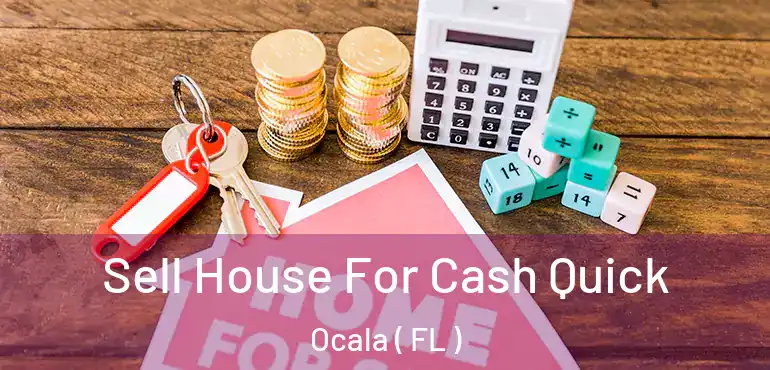 Sell House For Cash Quick Ocala ( FL )