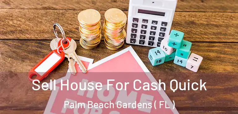  Sell House For Cash Quick Palm Beach Gardens ( FL )