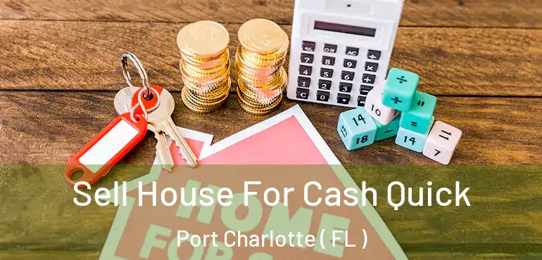  Sell House For Cash Quick Port Charlotte ( FL )