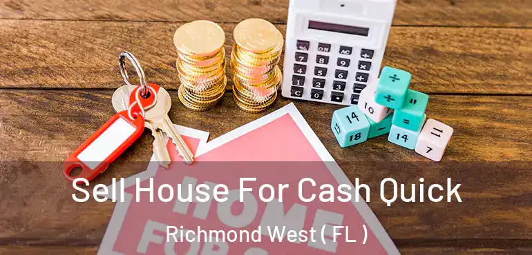  Sell House For Cash Quick Richmond West ( FL )