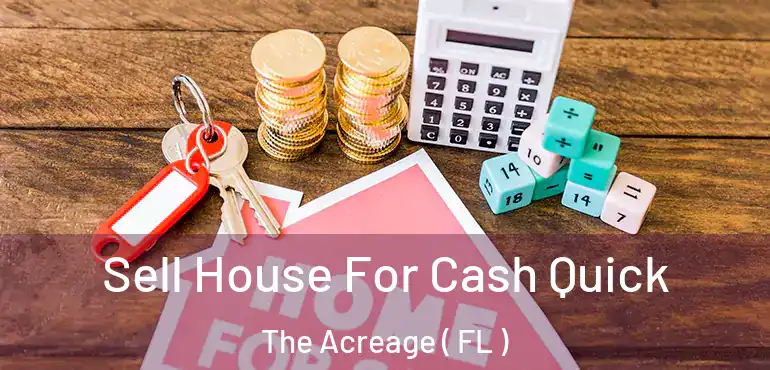  Sell House For Cash Quick The Acreage ( FL )