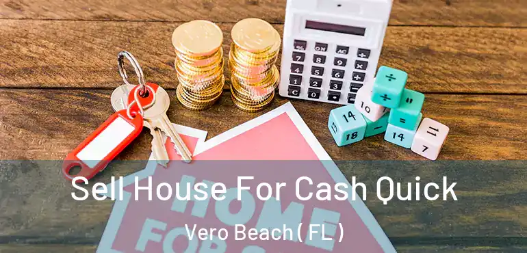  Sell House For Cash Quick Vero Beach ( FL )