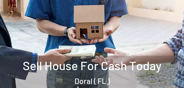  Sell House For Cash Today Doral ( FL )