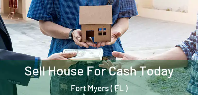  Sell House For Cash Today Fort Myers ( FL )