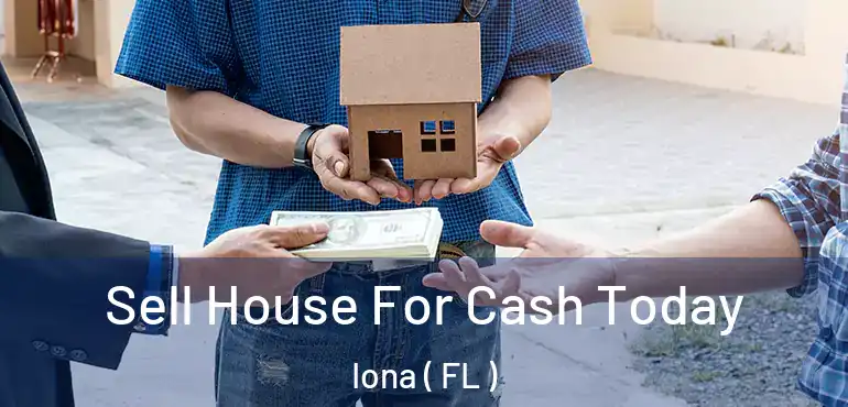  Sell House For Cash Today Iona ( FL )