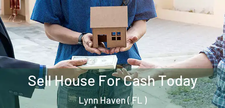 Sell House For Cash Today Lynn Haven ( FL )