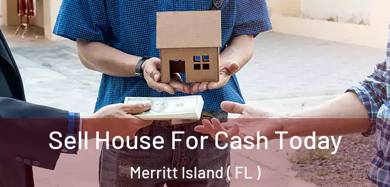  Sell House For Cash Today Merritt Island ( FL )