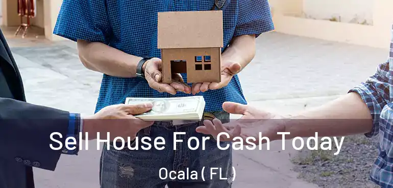  Sell House For Cash Today Ocala ( FL )