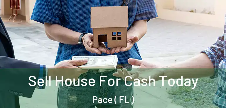  Sell House For Cash Today Pace ( FL )