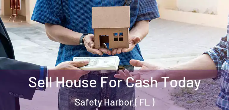  Sell House For Cash Today Safety Harbor ( FL )