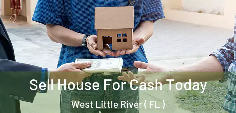  Sell House For Cash Today West Little River ( FL )
