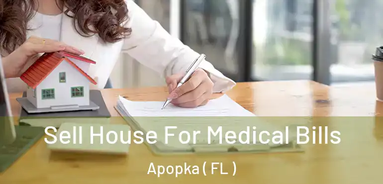  Sell House For Medical Bills Apopka ( FL )