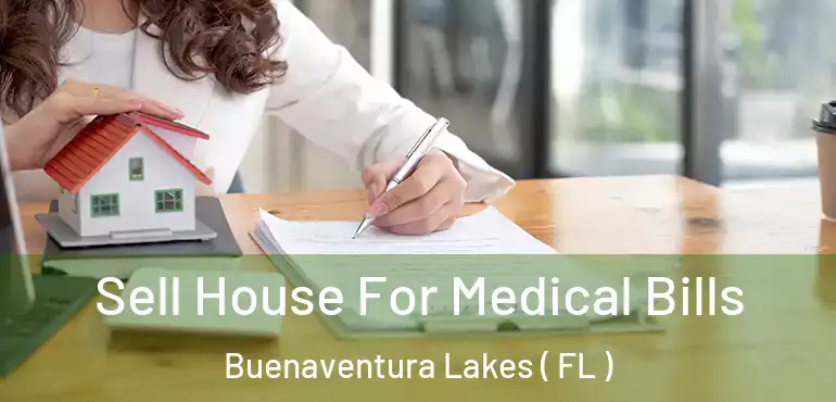  Sell House For Medical Bills Buenaventura Lakes ( FL )