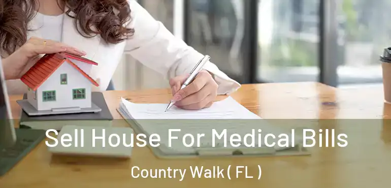  Sell House For Medical Bills Country Walk ( FL )