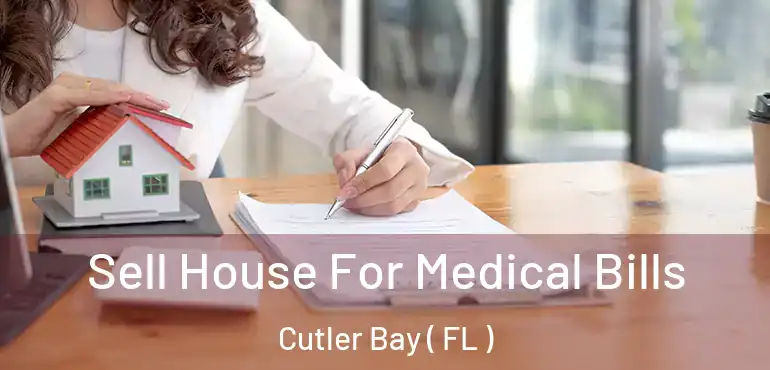  Sell House For Medical Bills Cutler Bay ( FL )