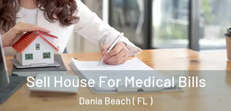  Sell House For Medical Bills Dania Beach ( FL )
