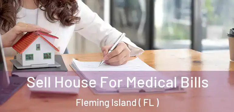  Sell House For Medical Bills Fleming Island ( FL )