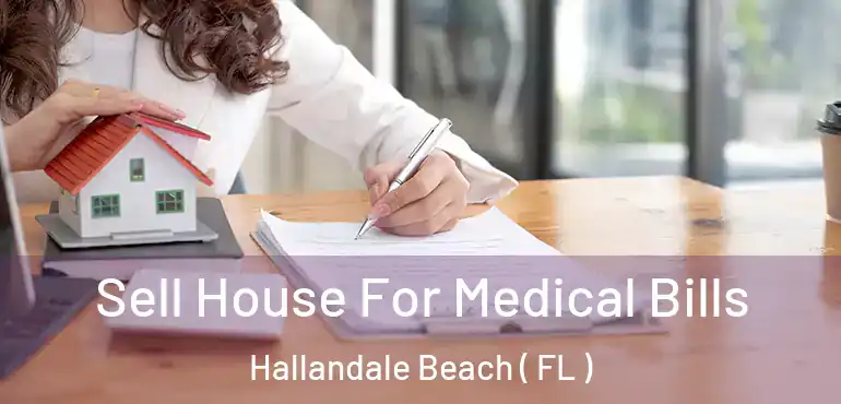  Sell House For Medical Bills Hallandale Beach ( FL )
