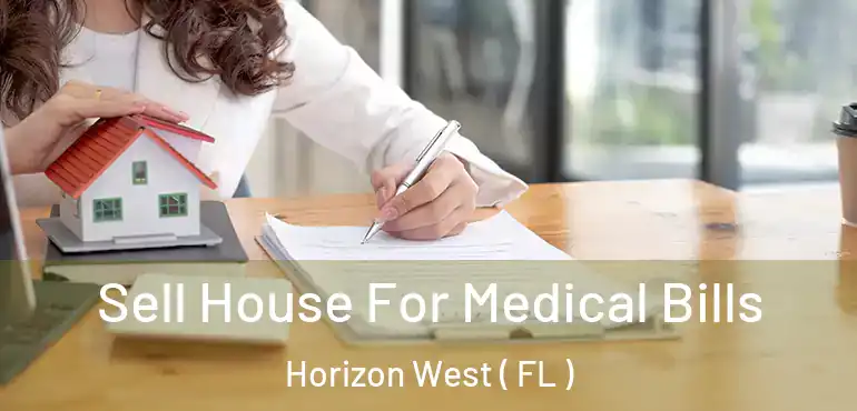  Sell House For Medical Bills Horizon West ( FL )