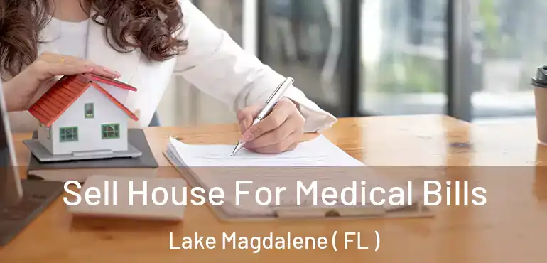  Sell House For Medical Bills Lake Magdalene ( FL )