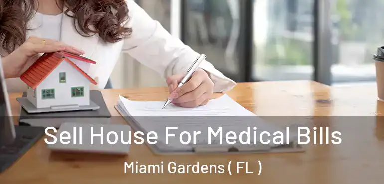 Sell House For Medical Bills Miami Gardens ( FL )